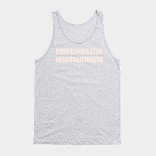 Overstimulated and Undercaffinated Tank Top